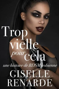 Trop vieille pour cela: une histoire de BDSM lesbienne
