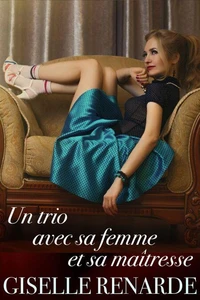 Un trio avec sa femme et sa maîtresse