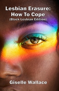  Giselle Wallace - Lesbian Erasure: How To Cope (Black Lesbian Edition).