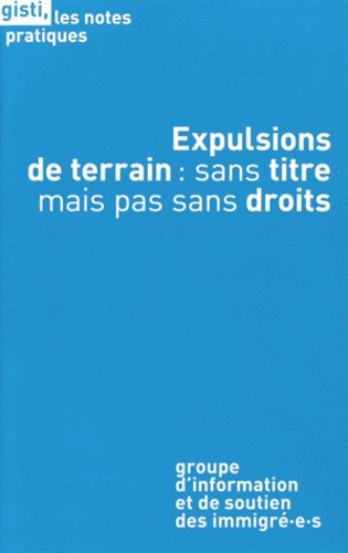  GISTI - Expulsions de terrain : sans titre mais pas sans droits.