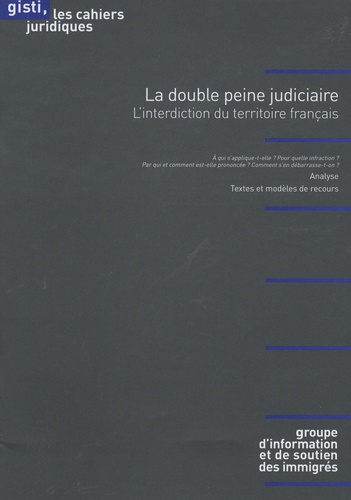  GISTI - La double peine judiciaire - L'interdiction du territoire français.