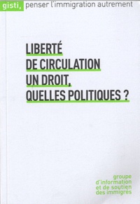  GISTI - Liberté de circulation : un droit, quelles politiques ?.