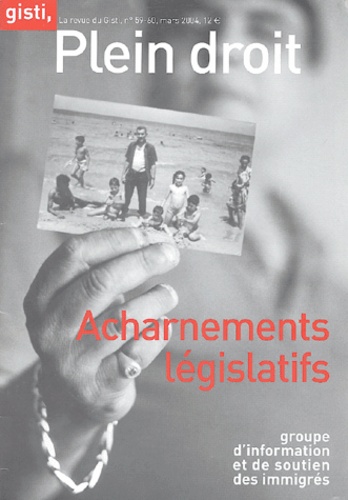  GISTI et Jean-Pierre Alaux - Plein droit N° 59-60, mars 2004 : Acharnements législatifs.