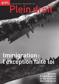  GISTI - Plein droit N° 88, mars 2011 : Immigration : l’exception faite loi.