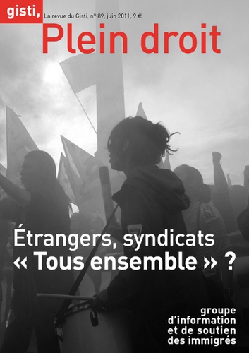  GISTI - Plein droit N° 89, juin 2011 : Etrangers, syndicats : « Tous ensemble » ?.