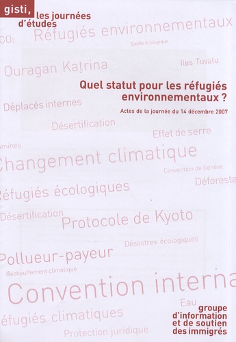  GISTI - Quel statut pour les réfugiés environnementaux ? - Journée d'étude du 14 décembre 2007.