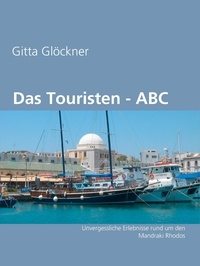 Gitta Glöckner - Das Touristen - ABC - Unvergessliche Erlebnisse rund um den Mandraki Rhodos.