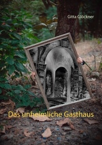 Gitta Glöckner - Das unheimliche Gasthaus.