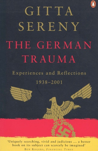 Gitta Sereny - The German Trauma. Experiences And Reflections 1938-2001.