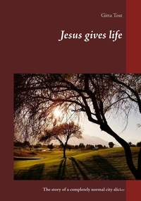 Gitta Tost - Jesus gives life - The story of a completely normal city slicker.