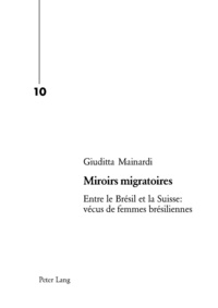 Giuditta Mainardi - Miroirs migratoires - Entre le Brésil et la Suisse : vécus de femmes brésiliennes.