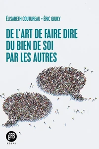 De l'art de faire dire du bien de soi par les autres