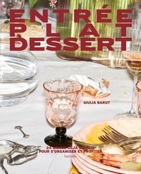 Giulia Barut - Entrée Plat Dessert - 24 menus déjà établis pour s'organiser et profiter.