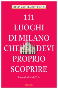 111 luoghi di Milano che devi proprio scoprire