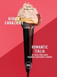 Giulia Cavaliere - Romantic Italia - Di cosa parliamo quando cantiamo d'amore.