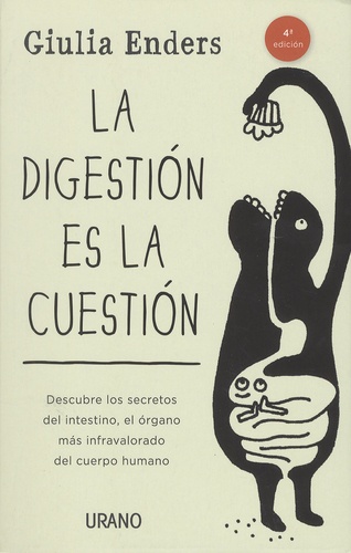 Giulia Enders - La digestion es la cuestion - Descubre los secretos del intestino, el organo mas infravalorado del cuerpo humano.