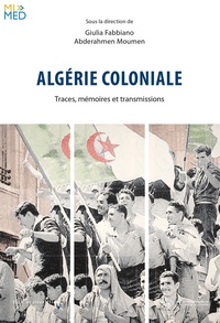 Giulia Fabbiano et Abderahmen Moumen - Algérie coloniale - Traces, mémoires et transmissions.
