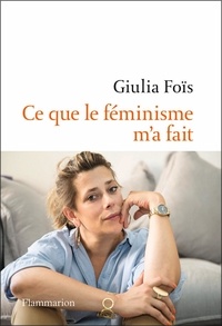 Giulia Foïs - Ce que le féminisme m'a fait.