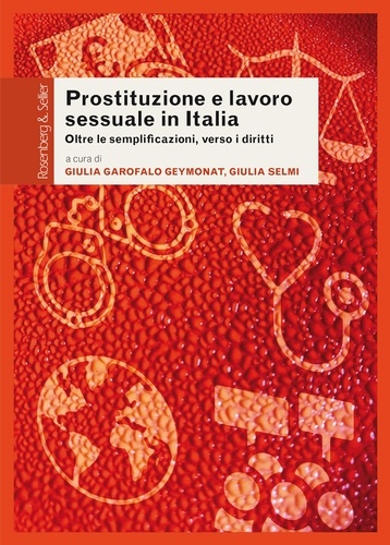 Prostituzione e lavoro sessuale in Italia. Oltre le semplificazioni, verso i diritti