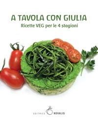 Giulia Giunta - A tavola con Giulia - Ricette VEG per le 4 stagioni.
