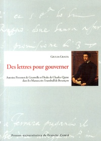 Des lettres pour gouverner - Antoine Perrenot de Granvelle et lItalie de Charles-Quint dans les Manuscrits Trumbull de Besançon.pdf