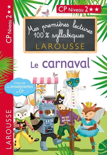 Mes premières lectures 100% syllabiques  Le carnaval. CP Niveau 2