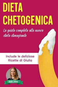  Giulia Milani - Dieta Chetogenica: La Guida Completa alla Nuova Dieta Dimagrante - Include le Deliziose Ricette di Giulia - Perdita di Peso, #3.