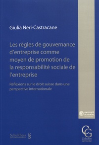 Giulia Neri-Castracane - Les règles de gouvernance d'entreprise comme moyen de promotion de la responsabilité sociale de l'entreprise - Réflexions sur le droit suisse dans une perspective internationale.