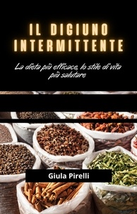  Giulia Pirelli - Il Digiuno Intermittente: la dieta più efficace, lo stile di vita più salutare.