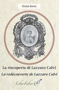 Giulia Savio - La redécouverte de Lazzaro Calvi / La riscoperta di Lazzaro Calvi.