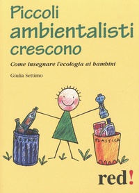 Giulia Settimo - Piccoli ambientalisti crescono - Come insegnare l'ecologia ai bambini.