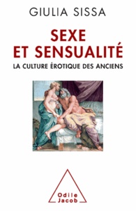 Giulia Sissa - Sexe et sensualité - La culture érotique des Anciens.