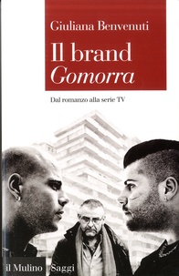 Giuliana Benvenuti - Il brand Gomorra - Dal romanzo alla serie tv.