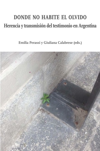 Donde no habite el olvido. Herencia y transmisión de testimonio en Argentina