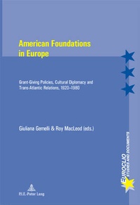 Giuliana Gemelli et Roy Macleod - American Foundations in Europe - Grant-Giving Policies, Cultural Diplomacy and Trans-Atlantic Relations, 1920-1980.
