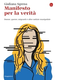 Giuliana Sgrena - Manifesto per la verità - Donne, guerre, migranti e altre notizie manipolate.