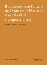Giuliana Tomasella et  Aa.vv. - Il confronto con l’alterità tra Ottocento e Novecento - Aspetti critici e proposte visive.