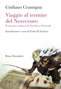 Giuliano Gramigna - Viaggio al termine del Novecento. Il romanzo italiano da Pasolini a Tabucchi.