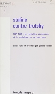 Giuliano Procacci - Staline contre Trotsky - 1924-1926 : la révolution permanente et le socialisme en un seuil pays.