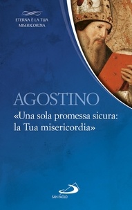 Giuliano Vigini - Agostino. «Una sola promessa sicura:la Tua misericordia».