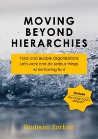 Giuliano Zorloni - Moving beyond Hierarchies with Polar and Bubble organizations.