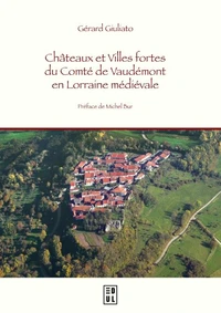 Châteaux et villes fortes du comté de Vaudémont en Lorraine médiévale