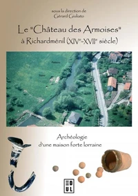 Le "Château des Armoises" à Richardménil (XIVe-XVIIe siècles)