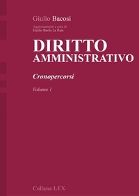 Giulio Bacosi et Emilio Barile La Raia - DIRITTO AMMINISTRATIVO - Cronopercorsi - Volume 1.