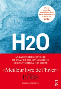 Giulio Boccaletti - H2O - La fascinante histoire de l'eau et des civilisations de l'Antiquité à nos jours.