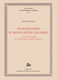 Giulio Di Fonzo - Traversando il Novecento italiano - Letture critiche da D'Annunzio a Amelia Rosselli.