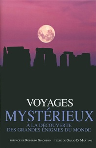 Giulio Di Martino - Voyages mystérieux - A la découverte des grandes énigmes du monde.