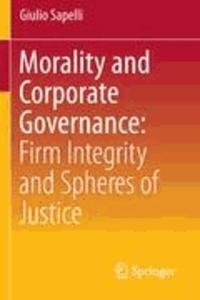 Giulio Sapelli - Morality and Corporate Governance: Firm Integrity and Spheres of Justice.