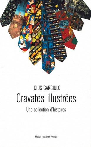 Cravates illustrées - Une collection d'histoires de Gius Gargiulo - Grand  Format - Livre - Decitre