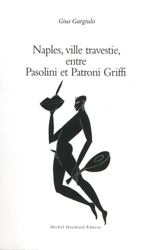 Gius Gargiulo - Naples, ville travestie entre Pasolini et Patroni Griffi.